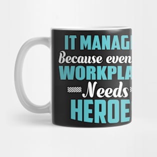 It Manager Because workplaces need heroes Mug